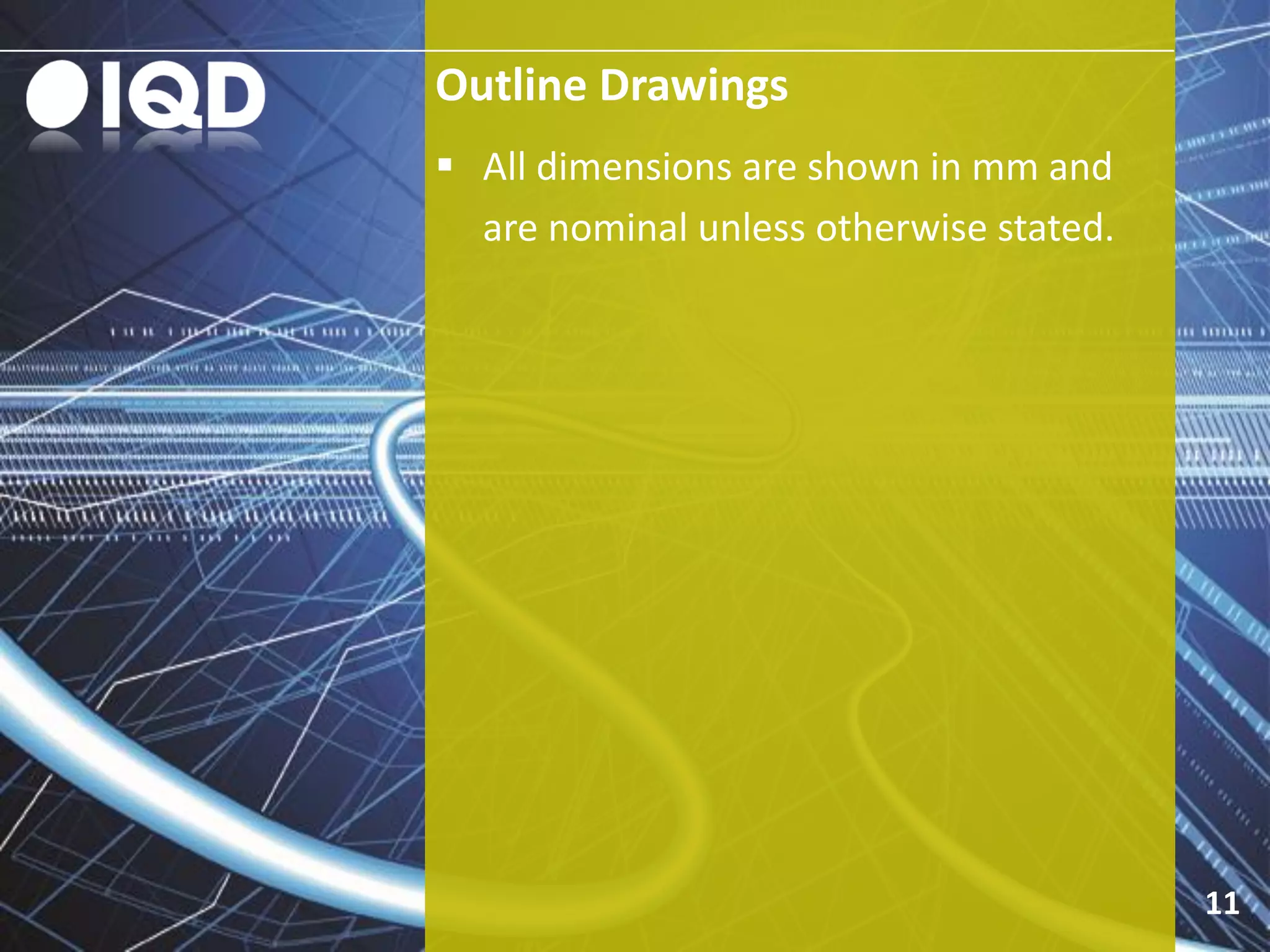 Outline Drawings
11
 All dimensions are shown in mm and
are nominal unless otherwise stated.
 