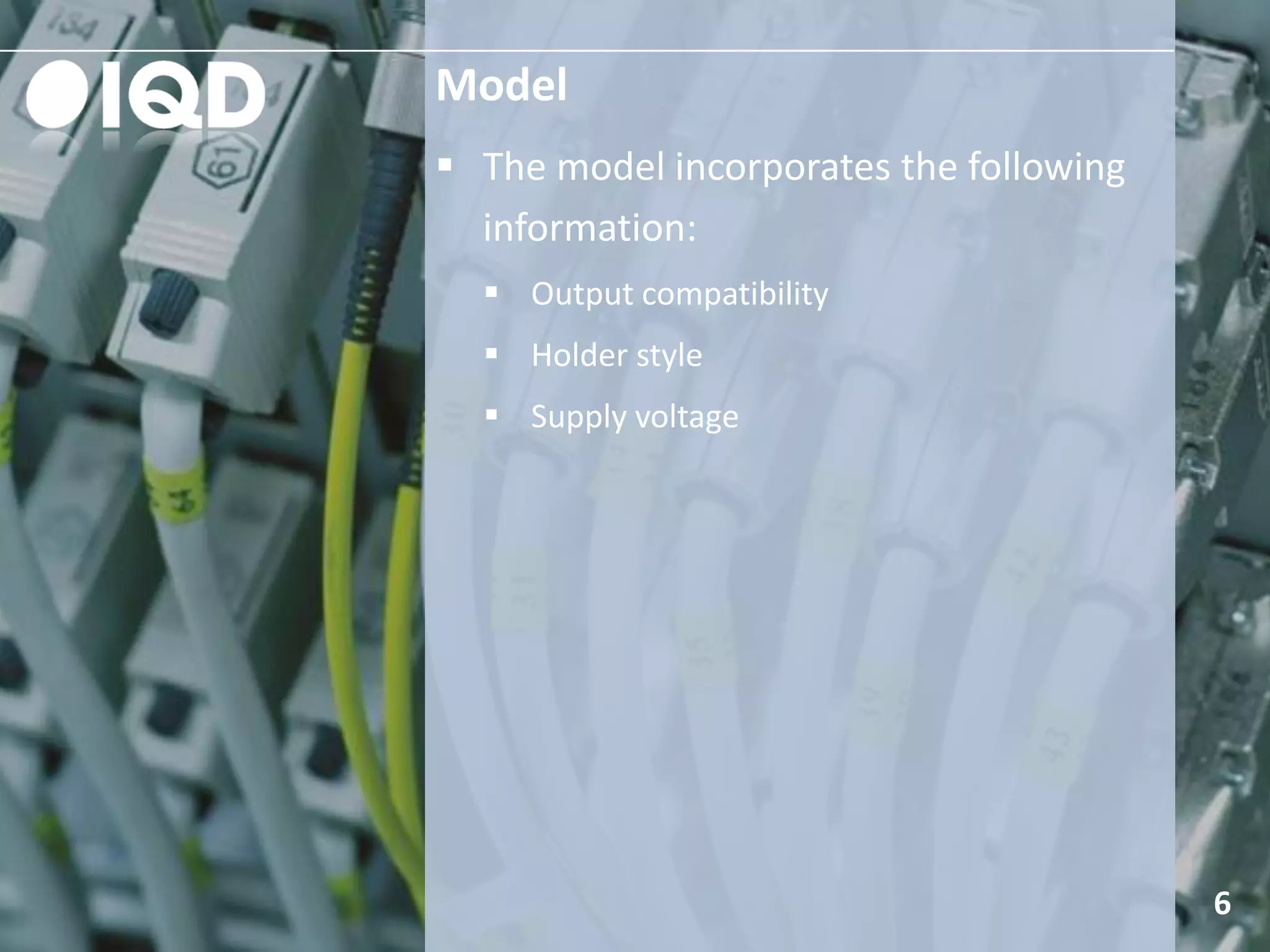 Model
6
 The model incorporates the following
information:
 Output compatibility
 Holder style
 Supply voltage
 