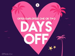 DAYS
OFFER EMPLOYEES ONE OR TWO
OFF
 