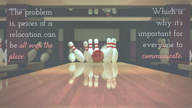 All of this communication can be
difficult though, especially for those
who have always done relocation
the same way.
 