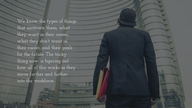 it’s not so much about attracting them anymore, but
retaining and growing their talent.
 