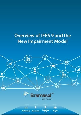 Partnership
Expertise
& IP
Experience People
Overview of IFRS 9 and the
New Impairment Model
 