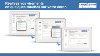 Réalisez vos virements
en quelques touches sur votre écran

 