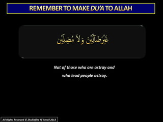 Not of those who are astray andNot of those who are astray and
who lead people astray.who lead people astray.
All Rights Reserved © Zhulkeflee Hj Ismail 2013All Rights Reserved © Zhulkeflee Hj Ismail 2013
 