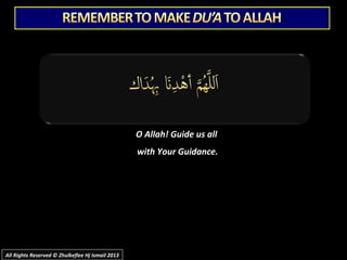 O Allah! Guide us allO Allah! Guide us all
with Your Guidance.with Your Guidance.
All Rights Reserved © Zhulkeflee Hj Ismail 2013All Rights Reserved © Zhulkeflee Hj Ismail 2013
 