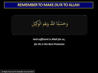 And sufficient is Allah for us,And sufficient is Allah for us,
for He is the Best Protectorfor He is the Best Protector
All Rights Reserved © Zhulkeflee Hj Ismail 2013All Rights Reserved © Zhulkeflee Hj Ismail 2013
 