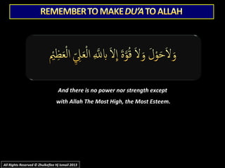 And there is no power nor strength exceptAnd there is no power nor strength except
with Allah The Most High, the Most Esteem.with Allah The Most High, the Most Esteem.
All Rights Reserved © Zhulkeflee Hj Ismail 2013All Rights Reserved © Zhulkeflee Hj Ismail 2013
 