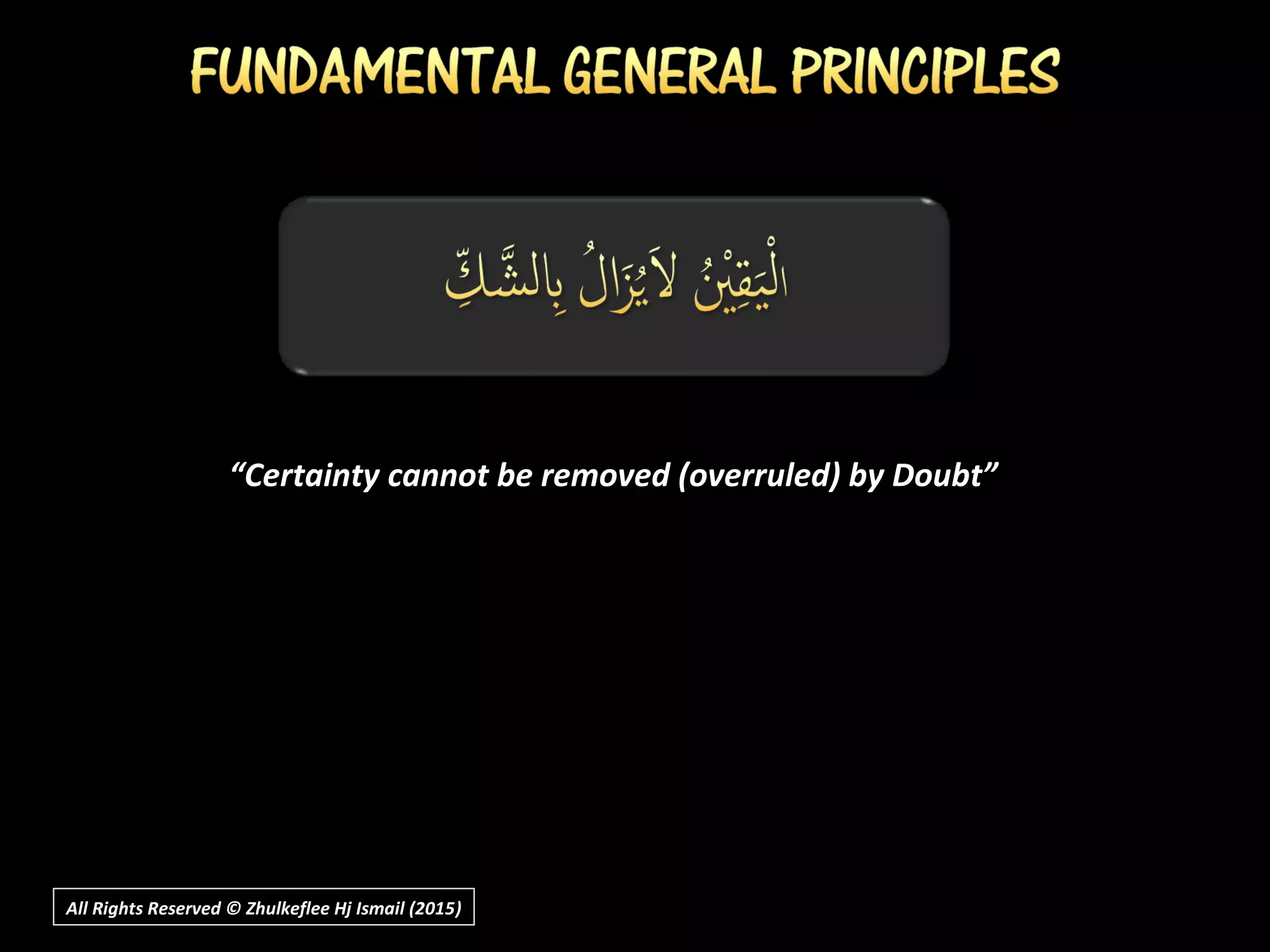 All Rights Reserved © Zhulkeflee Hj Ismail (2015))
““Certainty cannot be removed (overruled) by Doubt”Certainty cannot be removed (overruled) by Doubt”
 