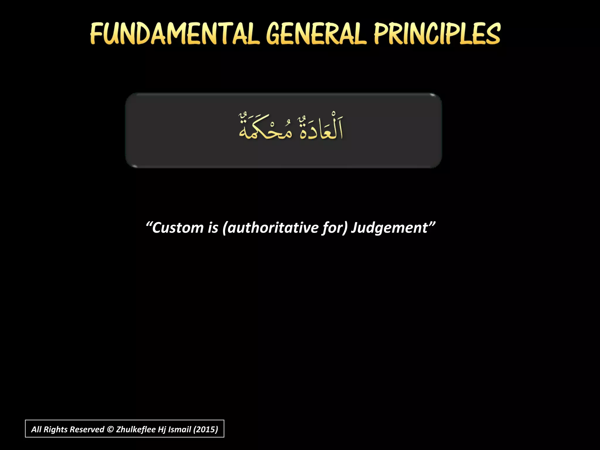 All Rights Reserved © Zhulkeflee Hj Ismail (2015))
““Custom is (authoritative for) Judgement”Custom is (authoritative for) Judgement”
 