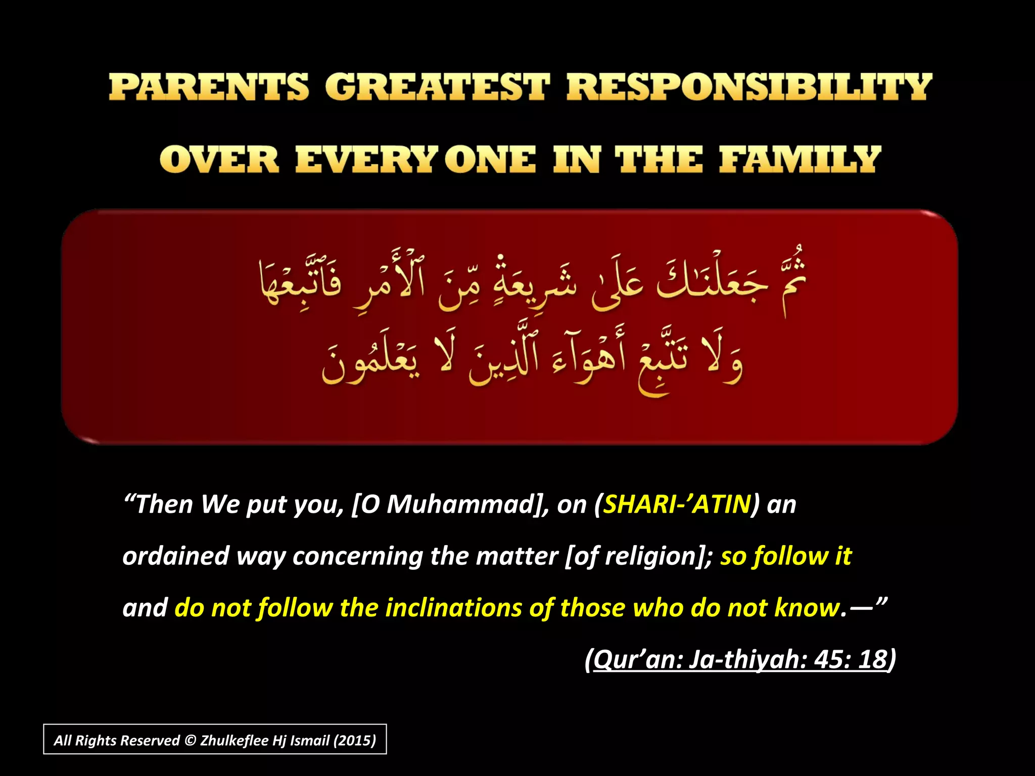 All Rights Reserved © Zhulkeflee Hj Ismail (2015))
““Then We put you, [O Muhammad], on (Then We put you, [O Muhammad], on (SHARI-’ATINSHARI-’ATIN) an) an
ordained way concerning the matter [of religion];ordained way concerning the matter [of religion]; so follow itso follow it
andand do not follow the inclinations of those who do not knowdo not follow the inclinations of those who do not know.―”.―”
((Qur’an: Ja-thiyah: 45: 18Qur’an: Ja-thiyah: 45: 18))
 