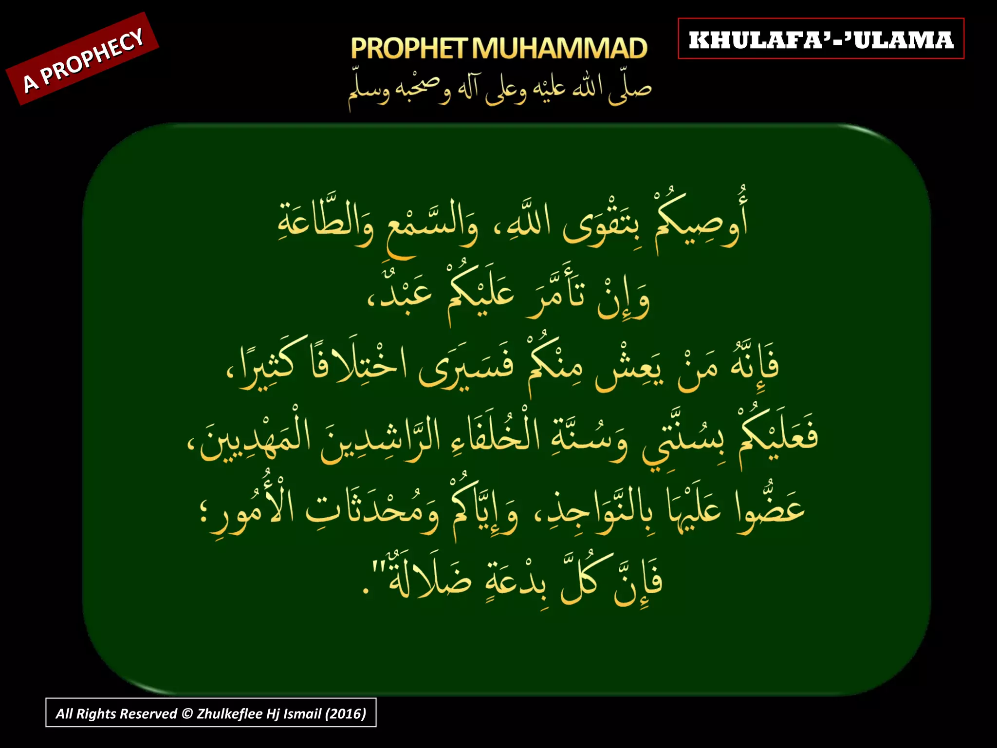 A PROPHECY
A PROPHECY KHULAFA’-’ULAMA
All Rights Reserved © Zhulkeflee Hj Ismail (2016))
 