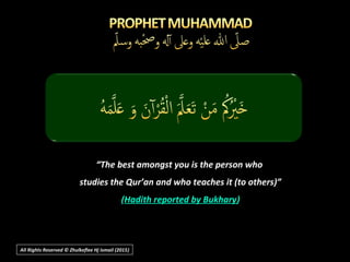 All Rights Reserved © Zhulkeflee Hj Ismail (2015))
“The best amongst you is the person who
studies the Qur’an and who teaches it (to others)”
(Hadith reported by Bukhary)
 