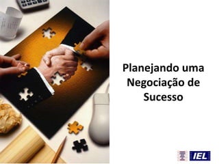 Planejando uma
Negociação de
Sucesso

 