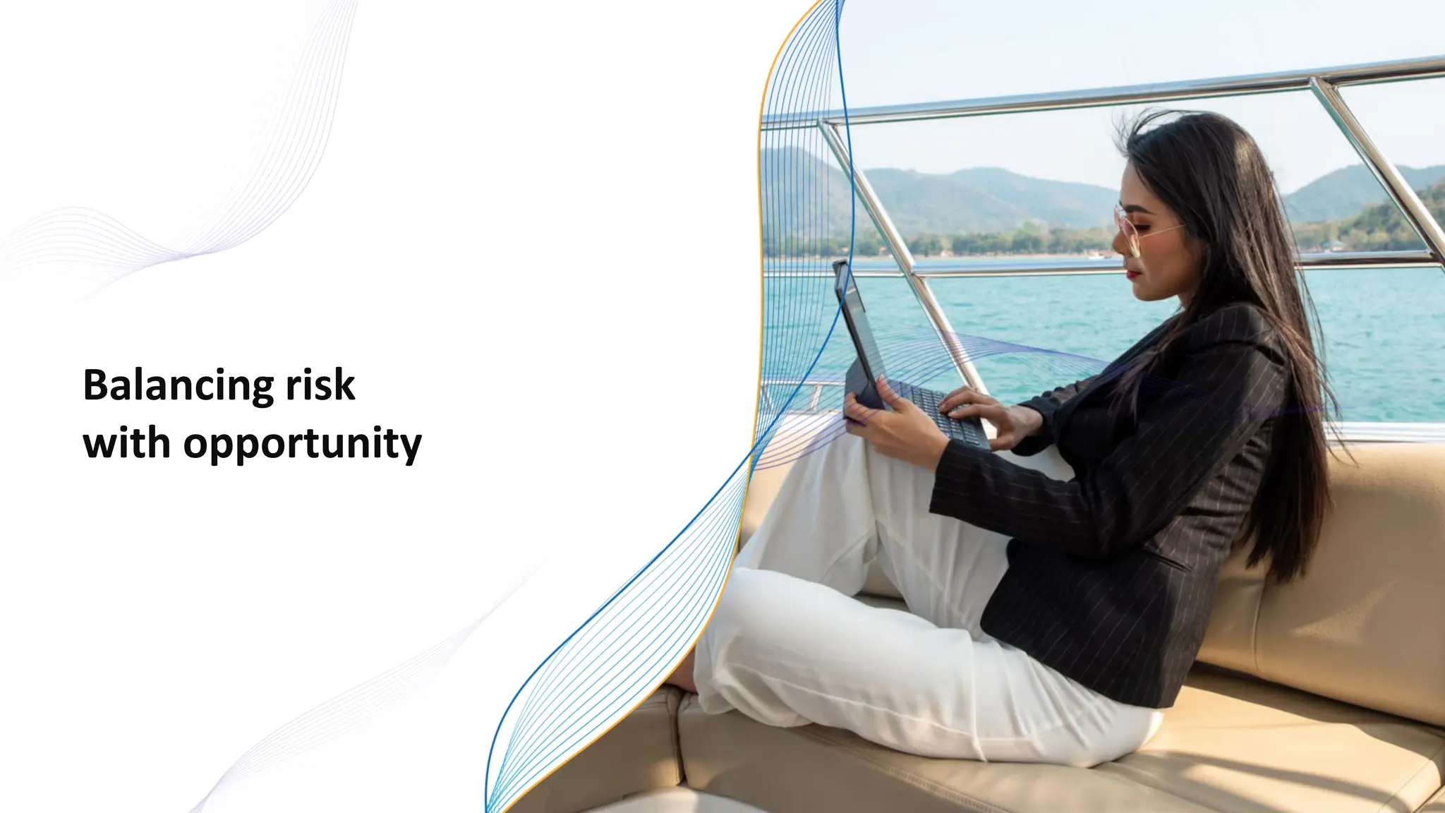 Balancing risk
with opportunity
 