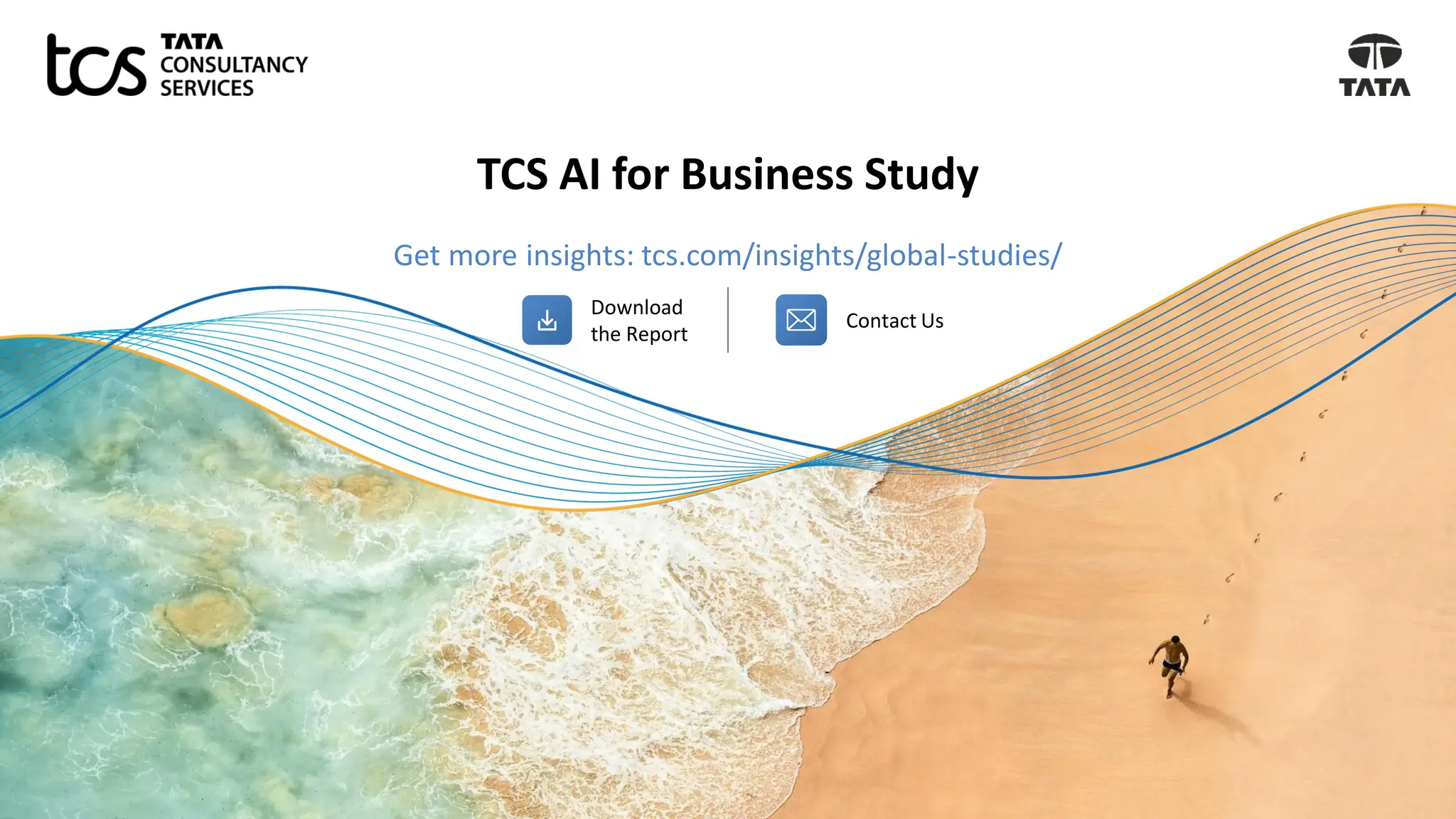 TCS AI for Business Study
Download
the Report
Contact Us
Get more insights: tcs.com/insights/global-studies/
 