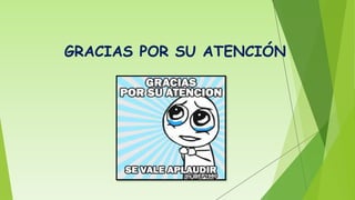 GRACIAS POR SU ATENCIÓN
 
