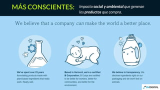Impacto social y ambiental que generan
los productos que compra.
MÁS CONSCIENTES:
 