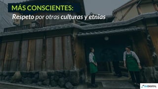MÁS CONSCIENTES:
Respeto por otras culturas y etnias
 