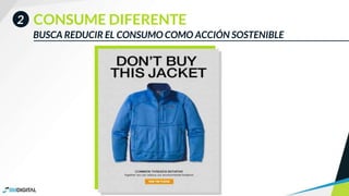 CONSUME DIFERENTE
BUSCA REDUCIR EL CONSUMO COMO ACCIÓN SOSTENIBLE
2
 