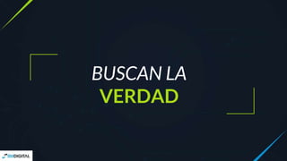 BUSCAN LA
VERDAD
 