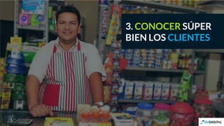 3. CONOCER SÚPER
BIEN LOS CLIENTES
 