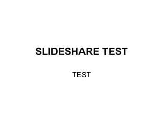 SLIDESHARE TEST TEST 