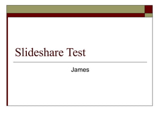 Slideshare Test James 
