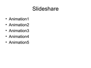 Slideshare Animation1 Animation2 Animation3 Animation4 Animation5