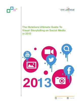 The Hoteliers Ultimate Guide To
Visual Storytelling on Social Media
in 2013




2013
                            Tweet this   Email this
 