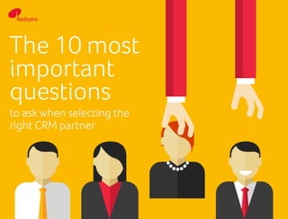 The 10 most
important
questions
to askwhen selecting the
right CRM partner
 