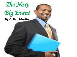 The Next
Big Event
By Gillian Martin
 