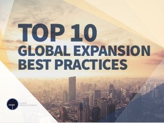 TOP10
GLOBALEXPANSION
BESTPRACTICES
 