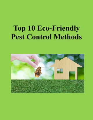 Top 10 Eco-Friendly
Pest Control Methods
 