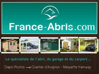Le spécialiste de l’abri, du garage et du carport...

Diapo Photos

Chantier d’Avignon - Maquette tramway

 