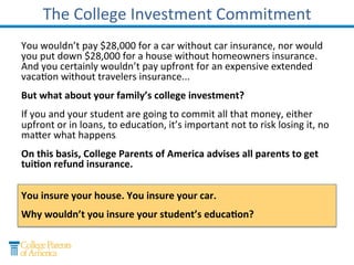 College Education: a Major Investment
Investing in a college education may seem
similar to other consumer purchases, but it can
be “at risk” to university policies that may not be
disclosed to students & their families.
 