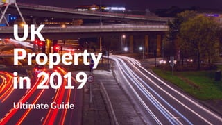 UK
Property
in 2019
Ultimate Guide
 