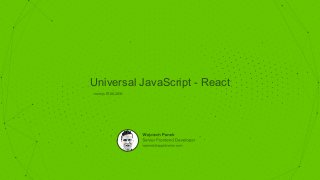 Universal JavaScript - React
 