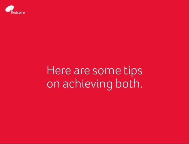 Here are some tips
on achieving both.
 