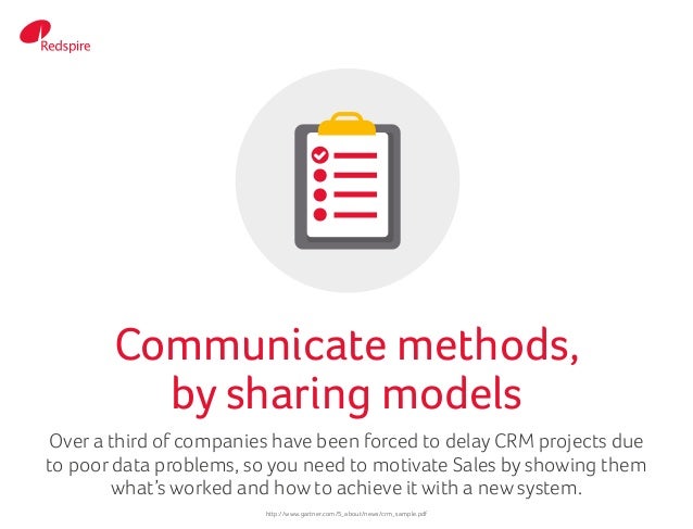 Over a third of companies have been forced to delay CRM projects due
to poor data problems, so you need to motivate Sales ...