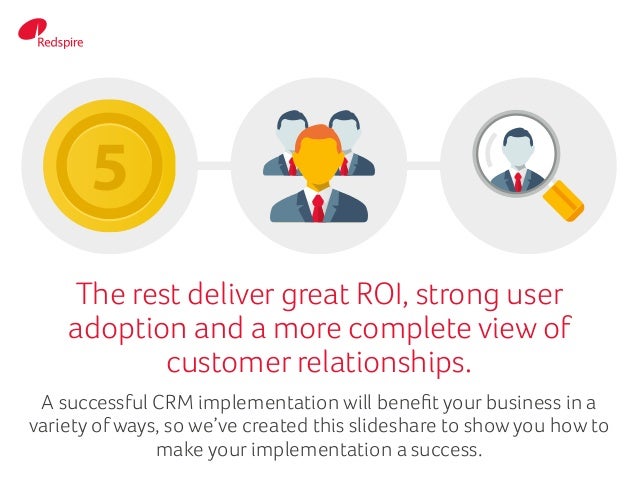 The rest deliver great ROI, strong user
adoption and a more complete view of
customer relationships.
A successful CRM impl...