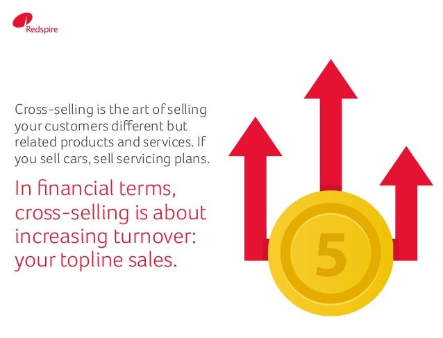 Cross-selling is the art of selling
your customers different but
related products and services. If
you sell cars, sell ser...