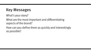 Brand Personality 
light-hearted, quirky, positive, passionate, 
empathetic 
 