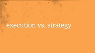 execution vs. strategy 
 