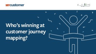 Who’s winning at
customer journey
mapping?
 