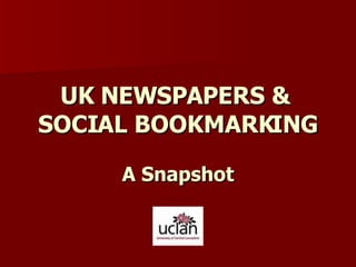 UK NEWSPAPERS &  SOCIAL BOOKMARKING A Snapshot 