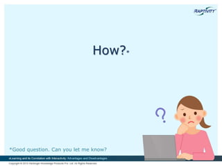 How?*
*Good question. Can you let me know?
 