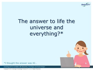 The answer to life the
universe and
everything?*
*I thought the answer was 42…
 