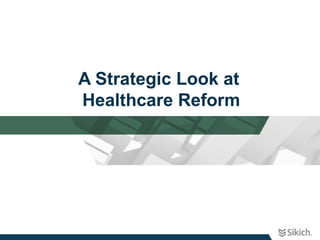 A Strategic Look at
Healthcare Reform
 