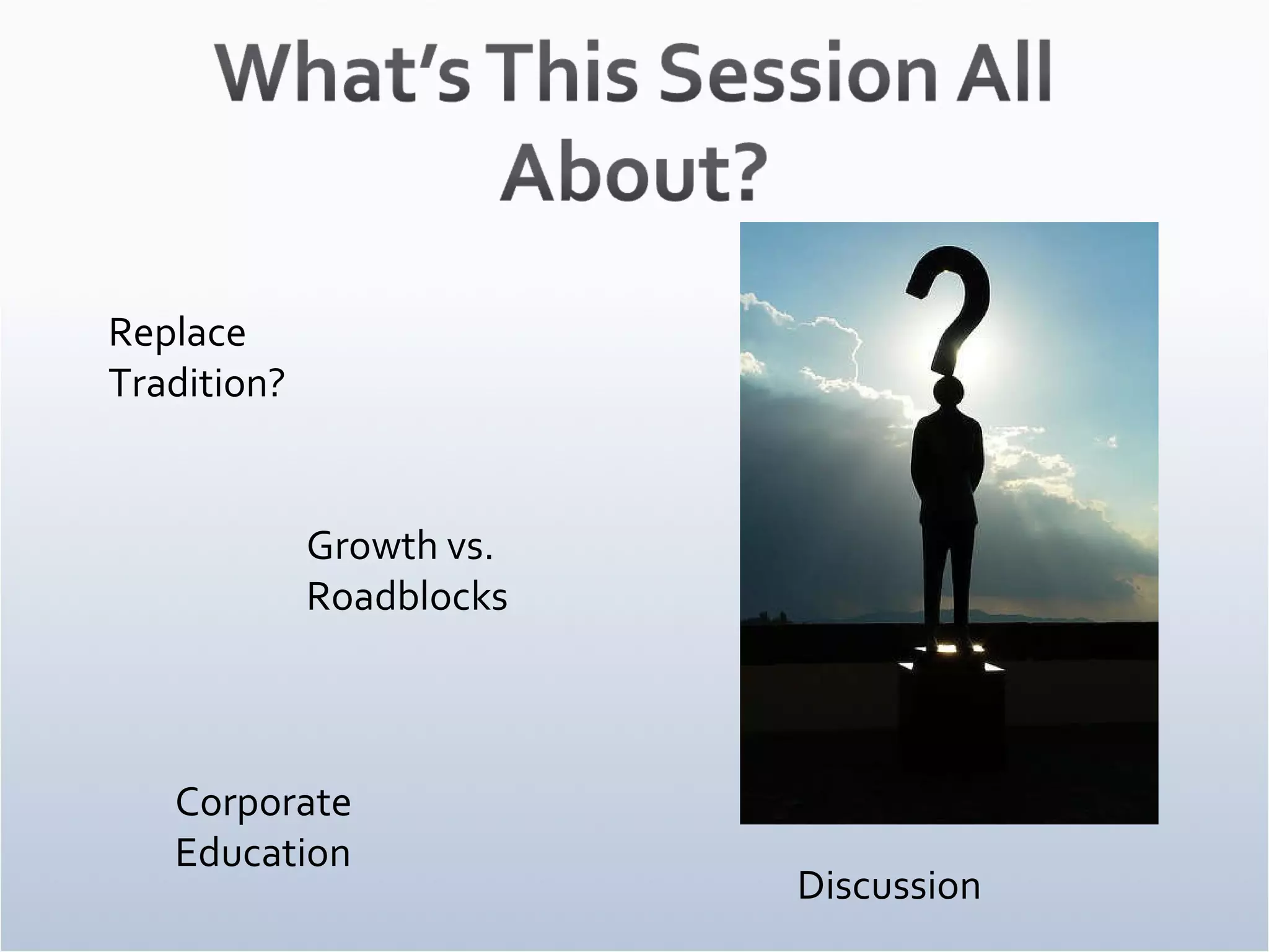 Replace Tradition? Growth vs. Roadblocks Corporate Education Discussion 