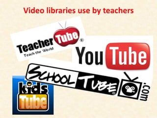 Video libraries use by teachers
 